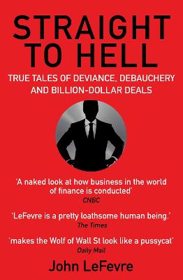 Straight to Hell: True Tales of Deviance, Debauchery and