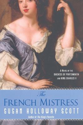 The French Mistress: A Novel of the Duchess of Portsmouth and King