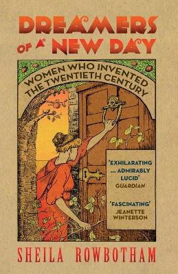 Dreamers of a New Day: Women Who Invented the Twentieth Century