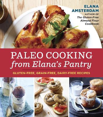 Paleo Cooking from Elana's Pantry: Gluten-Free, Grain-Free, Dairy-Free