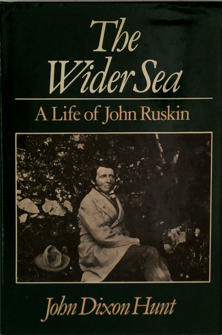 The Wider Sea: A Life Of John Ruskin