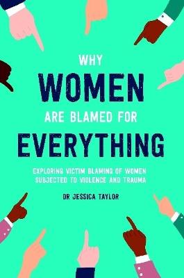 Why Women Are Blamed For Everything: Exploring the Victim Blaming of