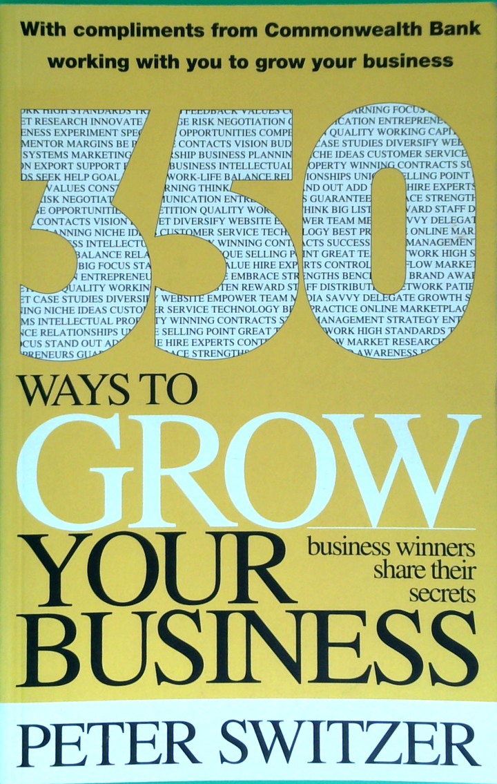 350 Ways To Grow Your Business: Business Winners Share Their Secrets