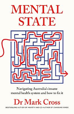 Mental State: The insanity of Australia's mental health system - and how to fix it, from the bestselling author of ANXIETY and CHANGING MINDS