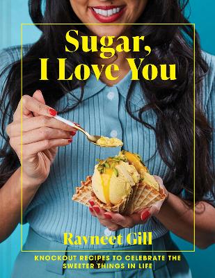 Sugar, I Love You: Knockout recipes to celebrate the sweeter things in life