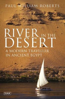 River in The Desert: A Modern Traveller In Ancient Egypt