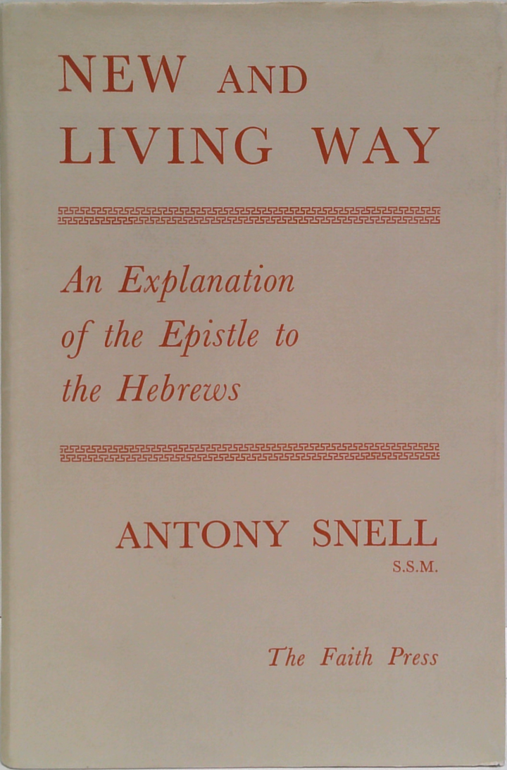 New And Living Way: An Explanation Of The Epistle To The Hebrews