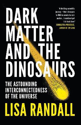 Dark Matter and the Dinosaurs: The Astounding Interconnectedness of