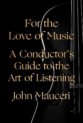 For the Love of Music: A Conductor's Guide to the Art of Listening