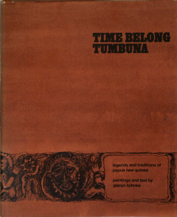 Time Belong Tumbuna: Legends And Traditions Of Papua New Guinea