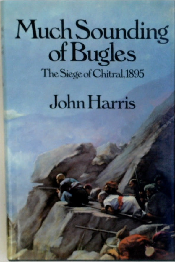 Much Sounding of Bugles: Siege of Chitral, 1895