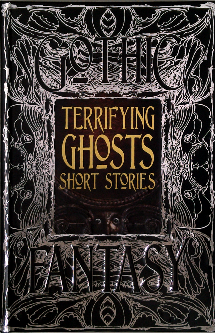 Terrifying Ghosts: Short Stories: An Anthology Of New & Classic Tales