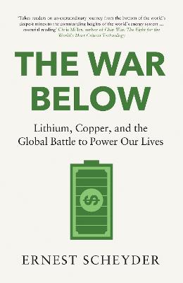 The War Below: AS HEARD ON BBC RADIO 4 'TODAY': Lithium, copper, and the global battle to power our lives