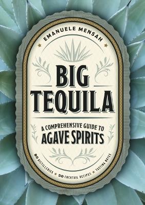 Big Tequila: A Comprehensive Guide to Agave Spirits
