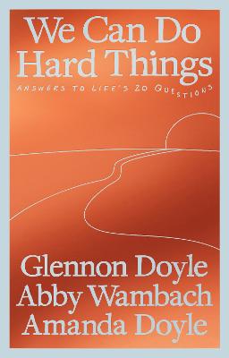 We Can Do Hard Things: Answers to Life's 20 Questions