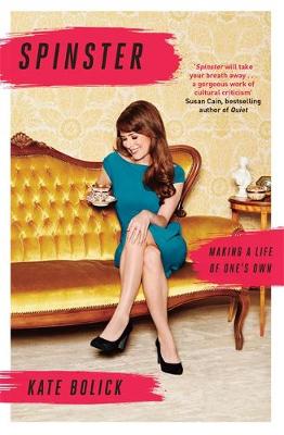 Spinster: Making a Life of Ones Own