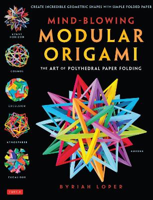 Mind-Blowing Modular Origami: The Art of Polyhedral Paper Folding: Use