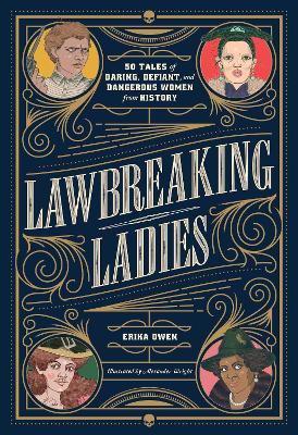 Lawbreaking Ladies: 50 Tales of Daring, Defiant, and Dangerous Women