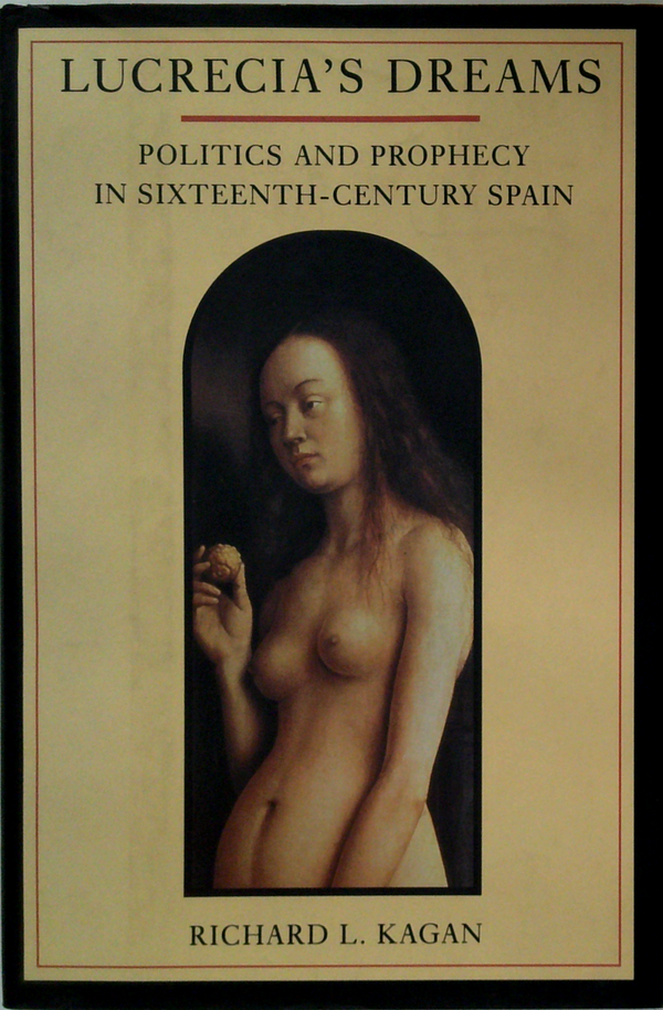 Lucrecia's Dreams: Politics And Prophecy In Sixteenth-Century Spain