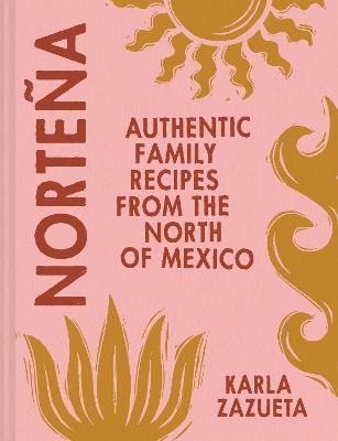 Nortena: Authentic Family Recipes from Northern Mexico