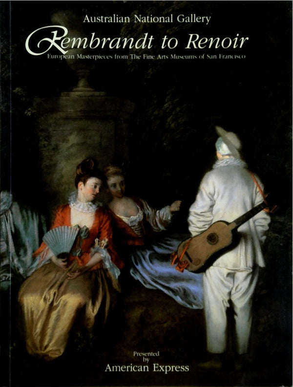 Rembrandt to Renoir: European Masterpieces at The Fine Arts Museums of San Francisco