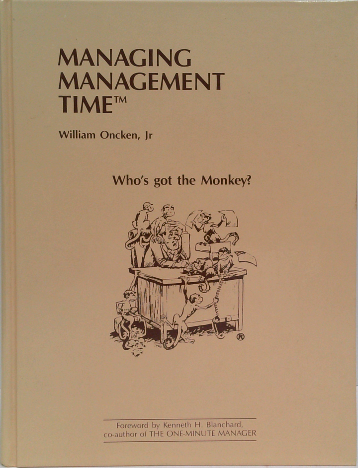 Managing Management Time: Who's Got The Monkey?