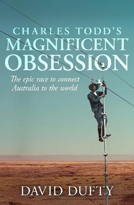 Charles Todd's Magnificent Obsession: The epic race to connect