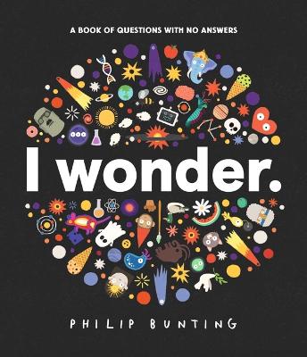 I Wonder: A Book of Questions with No Answers