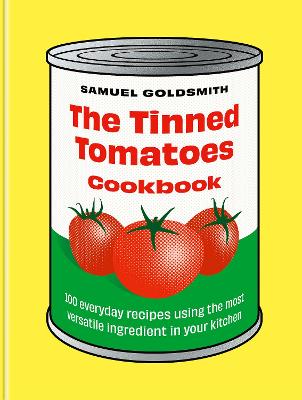 The Tinned Tomatoes Cookbook: 100 everyday recipes using the most