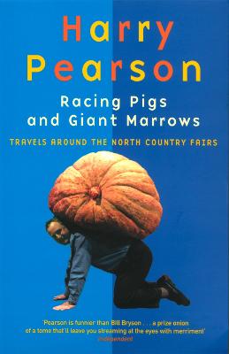 Racing Pigs And Giant Marrows: Travels around the North Country Fairs