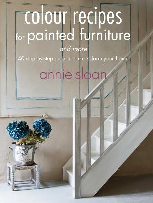 Colour Recipes for Painted Furniture and More: 40 Step-by-Step
