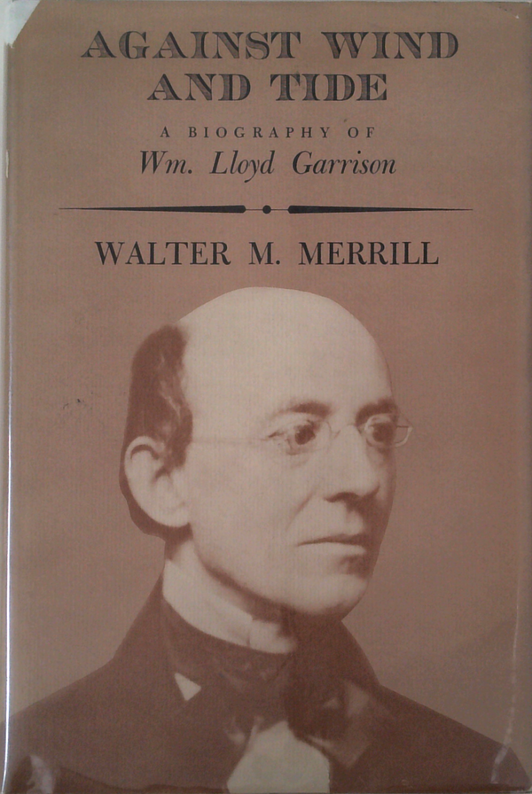Against Wind And Tide: A Biography Of Wm. Lloyd Garrison