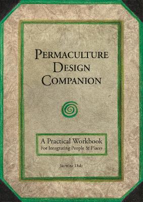 Permaculture Design Companion: A Practical Workbook For Integrating