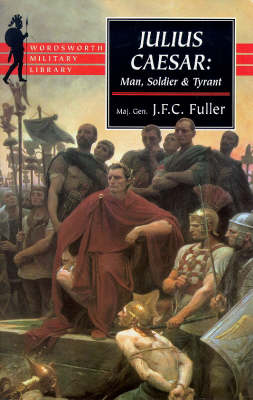 Julius Caesar: Man, Soldier and Tyrant