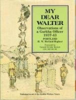 My Dear Walter: Observations of a Gurkha Officer, 1937-43