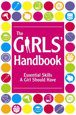 The Girls' Handbook: Essential Skills a Girl Should Have
