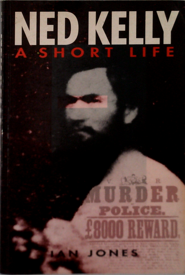 Ned Kelly: A Short Life