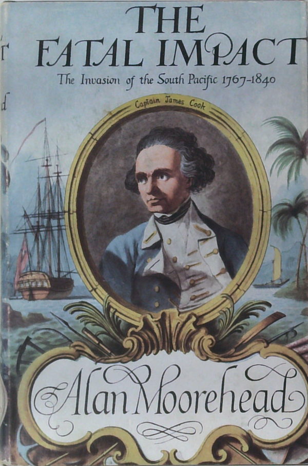 The Fatal Impact: The Invasion Of The South Pacific 1767-1840