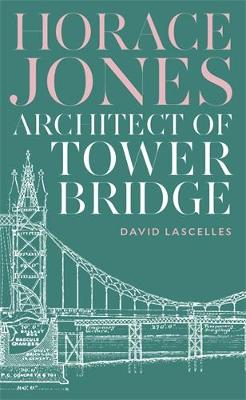 Horace Jones: Architect of Tower Bridge