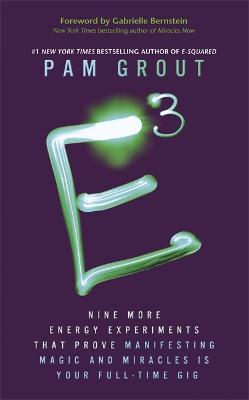 E-Cubed: Nine More Energy Experiments That Prove Manifesting Magic and