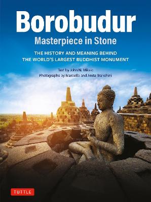 Borobudur: Masterpiece in Stone: The History and Meaning Behind the
