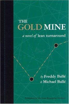 The Gold Mine: A Novel of Lean Turnaround: 1: 1