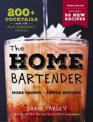 The Home Bartender: The Third Edition: 200+ Cocktails Made with Four