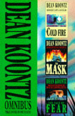 Dean Koontz Omnibus: v. 1: "Cold Fire", "Face of Fear", "The Mask"