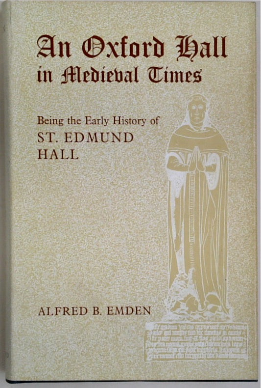 An Oxford Hall in Medieval Times: Being the Early History of St. Edmund Hall