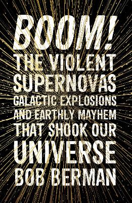 Boom!: The Violent Supernovas, Galactic Explosions, and Earthly Mayhem