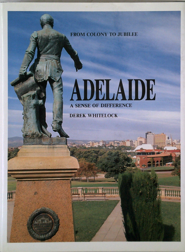 Adelaide: From Colony To Jubilee; A Sense Of Difference