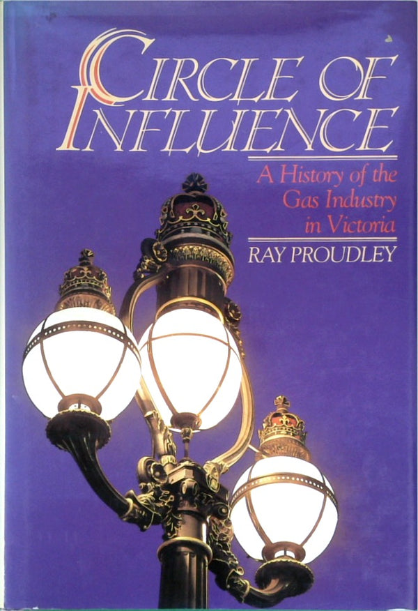 Circle of Influence: A History of the Gas Industry in Victoria