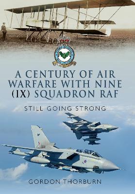 A Century of Air Warfare With Nine (IX) Squadron, RAF: Still Going