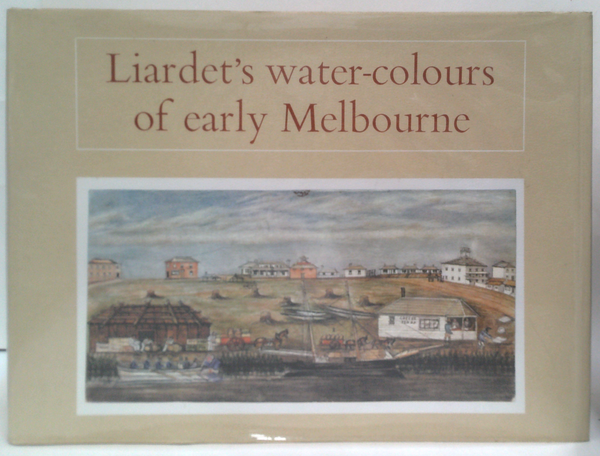 Liardet's Water-Colours Of Early Melbourne
